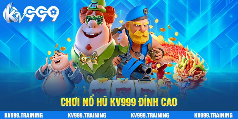 Chơi nổ hũ KV999 đỉnh cao