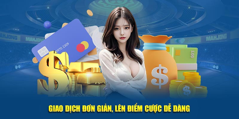 Giao dịch đơn giản, lên điểm cược dễ dàng