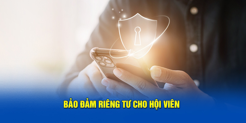 Bảo đảm quyền riêng tư cho hội viên