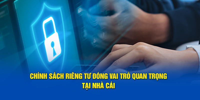 Chính sách an toàn đóng vai trò quan trọng tại nhà cái 