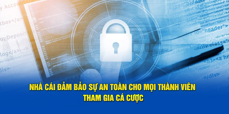 Nhà cái đảm bảo sự an toàn cho mọi thành viên tham gia cá cược