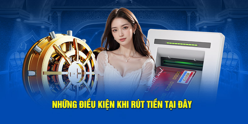 Những điều kiện khi rút tiền KV999 tại đây